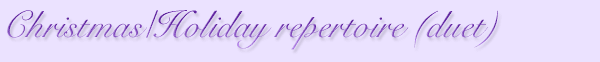 Christmas/Holiday repertoire (duet) Christmas/Holiday repertoire (duet)
